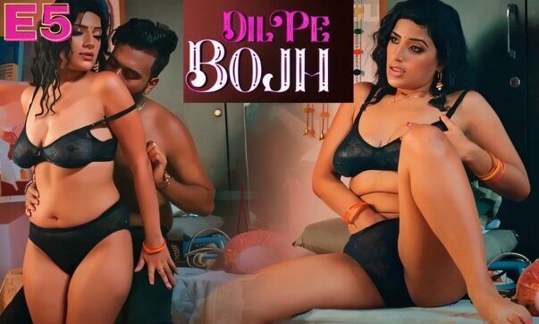 Dil Pe Bojh Part 2 E05 2025 Hindi Hot Web Series – Ullu